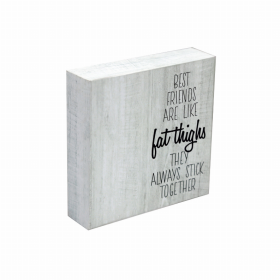 Best Friends are Like Fat Thighs They Always Stick Together Wood Block Signs- Rustic Freestanding Wood Home Decorations-5.9"x5.9"